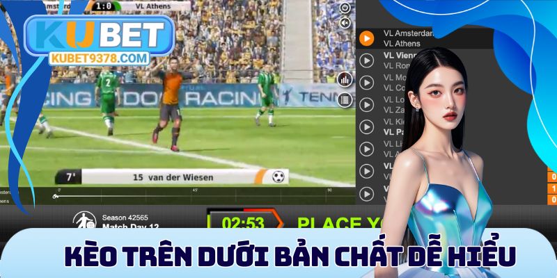 Kèo trên dưới nhìn chung có bản chất dễ hiểu